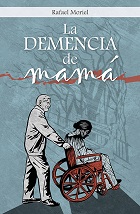 Portada del libro «La demencia de mamá», de Rafael Moriel