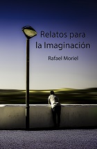 Portada del libro «Relatos para la imaginación», de Rafael Moriel